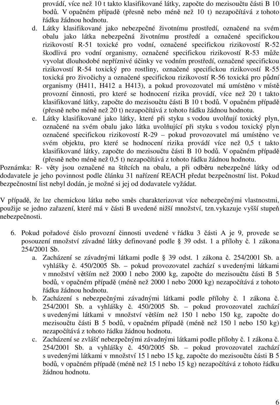 Látky klasifikované jako nebezpečné životnímu prostředí, označené na svém obalu jako látka nebezpečná životnímu prostředí a označené specifickou rizikovostí R-51 toxické pro vodní, označené