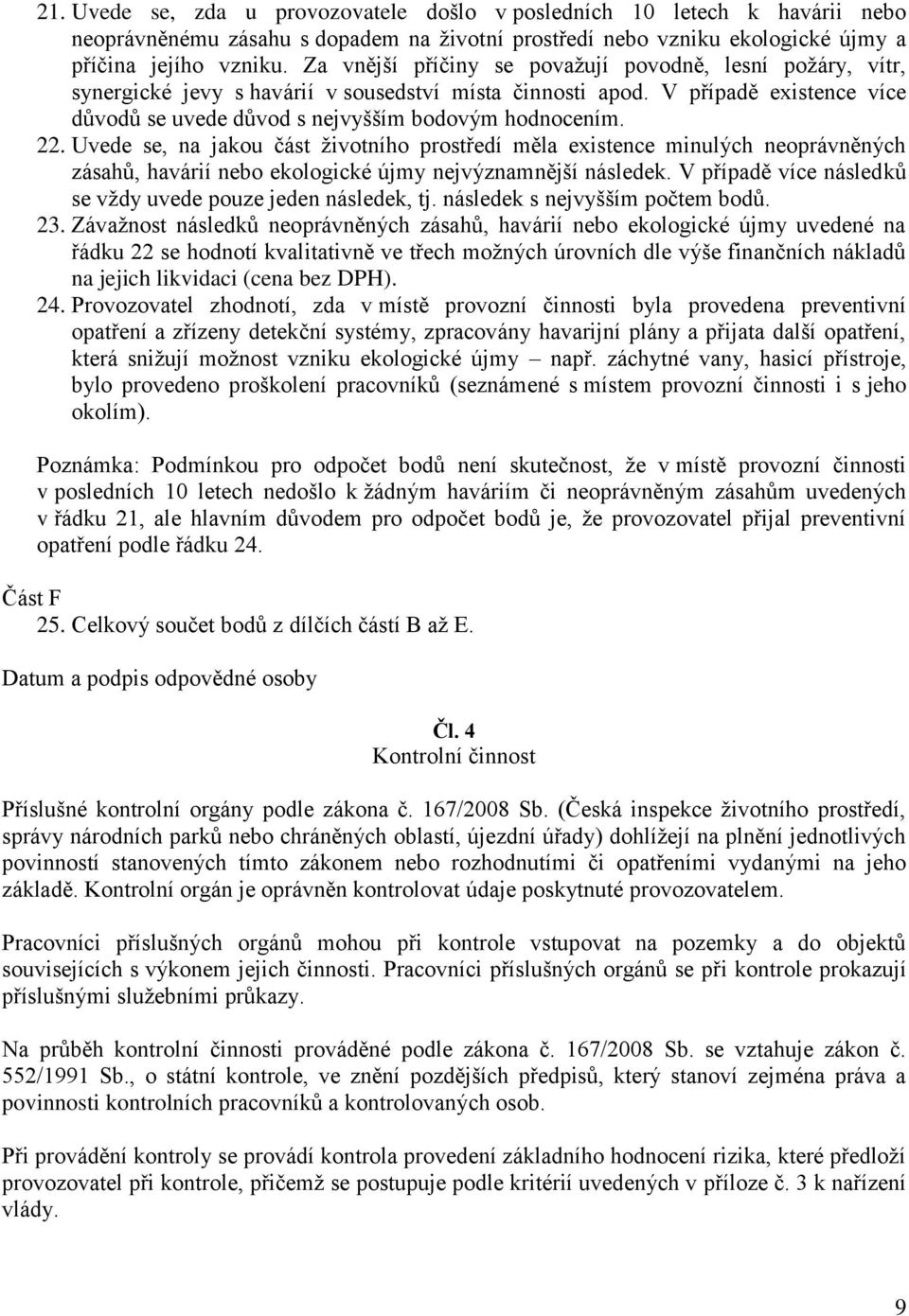 22. Uvede se, na jakou část životního prostředí měla existence minulých neoprávněných zásahů, havárií nebo ekologické újmy nejvýznamnější následek.