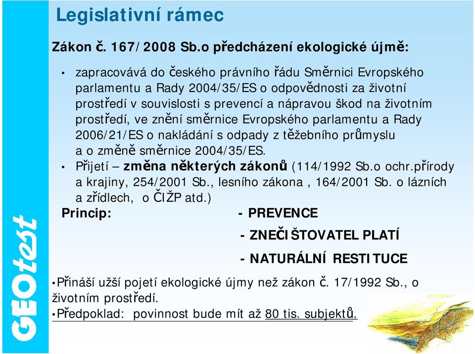 nápravou škod na životním prostředí, ve znění směrnice Evropského parlamentu a Rady 2006/21/ES o nakládání s odpady ztěžebního průmyslu a o změně směrnice 2004/35/ES.