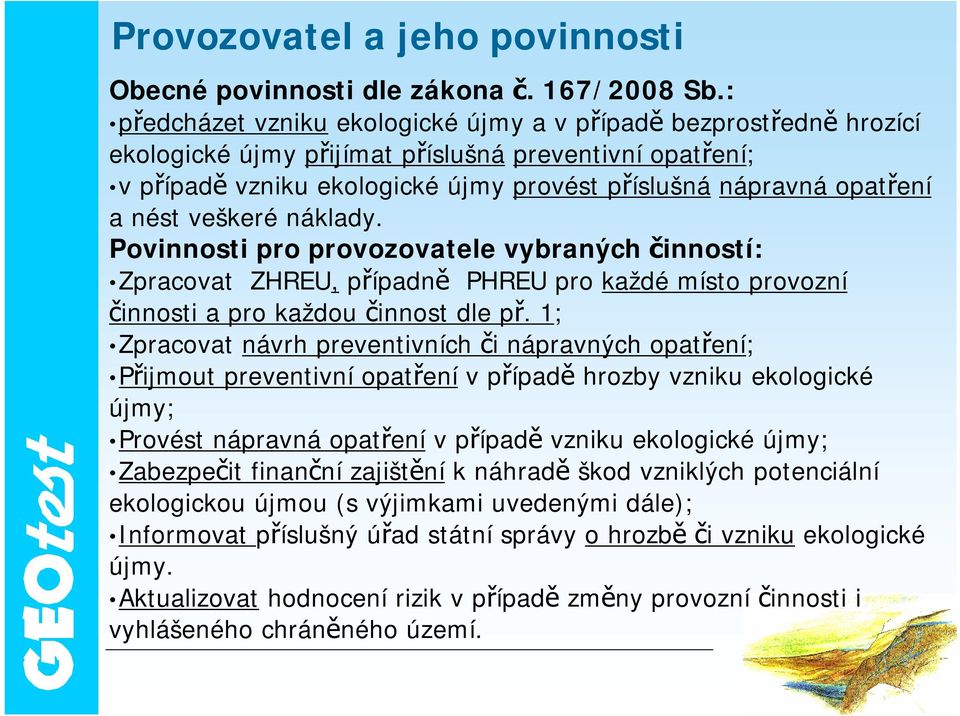 nést veškeré náklady. Povinnosti pro provozovatele vybraných činností: Zpracovat ZHREU, případně PHREU pro každé místo provozní činnosti a pro každou činnost dle př.