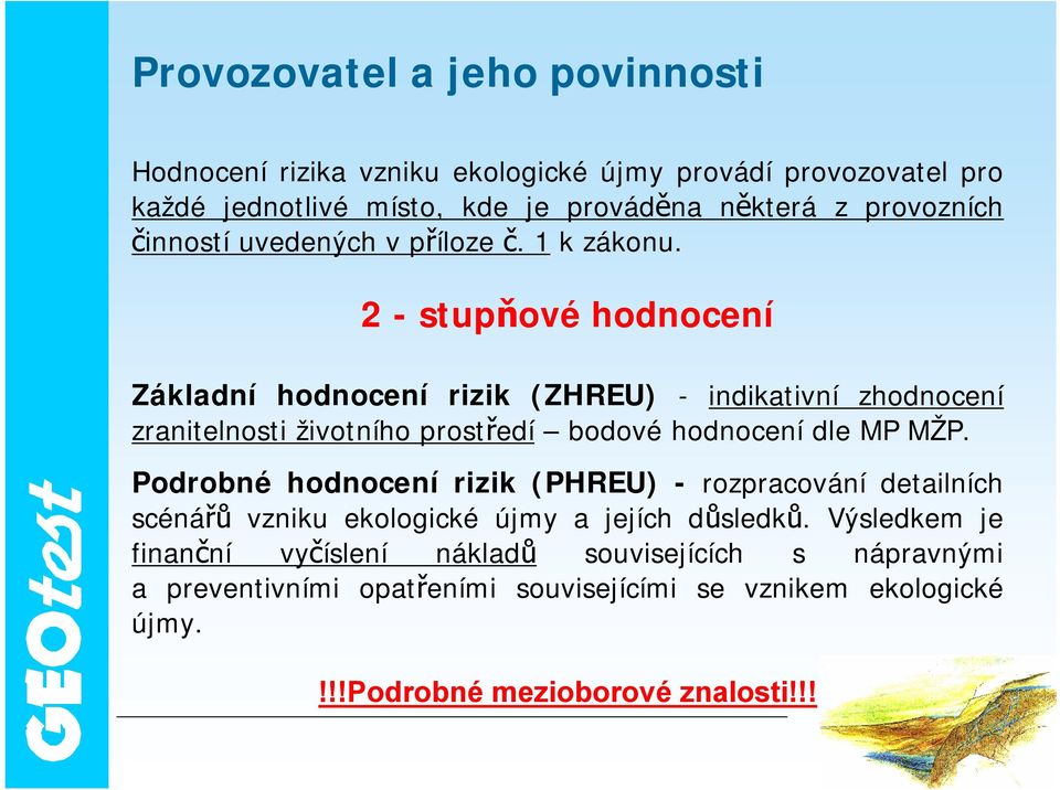 2 - stupňové hodnocení Základní hodnocení rizik (ZHREU) - indikativní zhodnocení zranitelnosti životního prostředí bodové hodnocení dle MP MŽP.