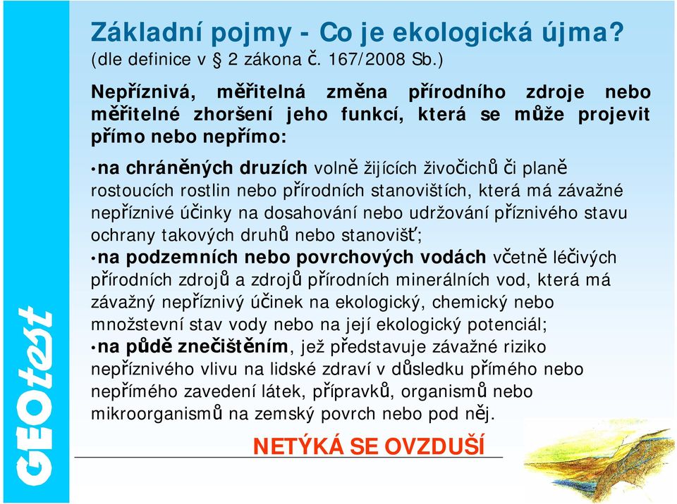 rostlin nebo přírodních stanovištích, která má závažné nepříznivé účinky na dosahování nebo udržování příznivého stavu ochrany takových druhů nebo stanovišť; na podzemních nebo povrchových vodách