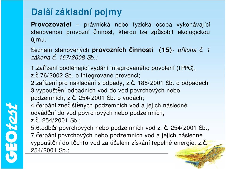 vypouštění odpadních vod do vod povrchových nebo podzemních, z.č. 254/2001 Sb. o vodách; 4.čerpání znečištěných podzemních vod a jejich následné odvádění do vod povrchových nebo podzemních, z.č. 254/2001 Sb.; 5.