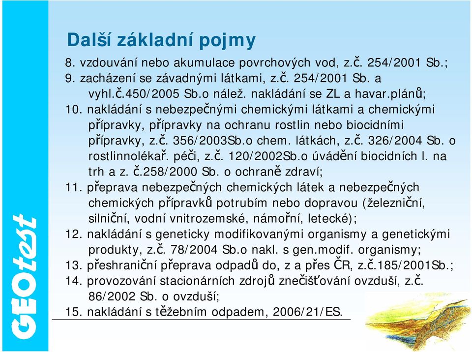 o rostlinnolékař. péči, z.č. 120/2002Sb.o úvádění biocidních l. na trh a z. č.258/2000 Sb. o ochraně zdraví; 11.