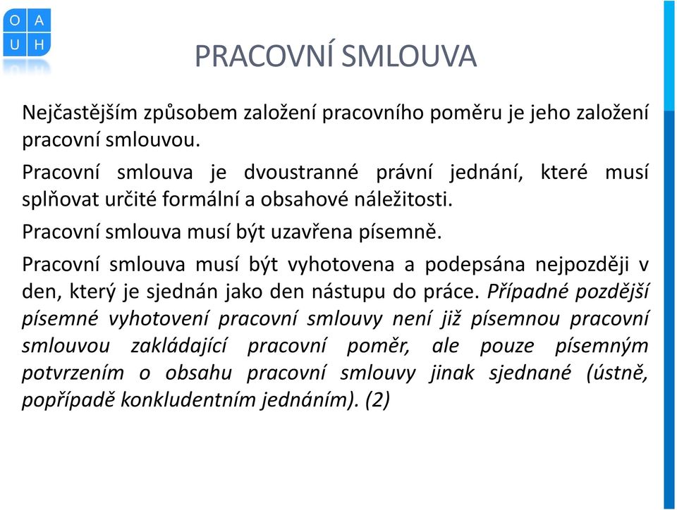 Pracovní smlouva musí být uzavřena písemně.