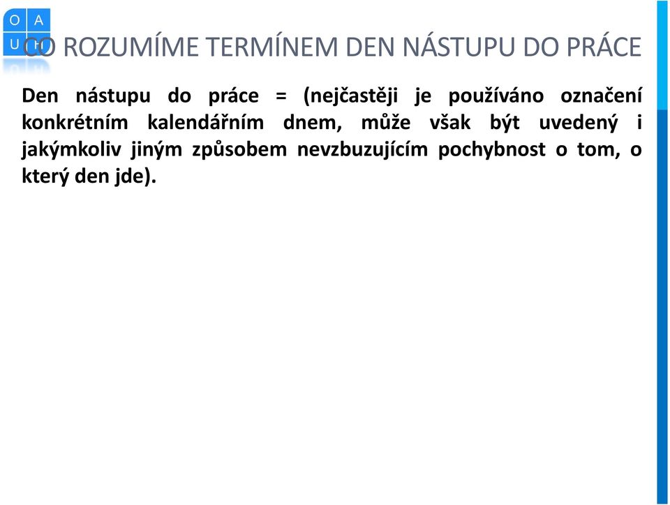 kalendářním dnem, může však být uvedený i jakýmkoliv