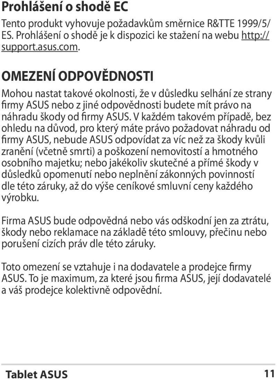 V každém takovém případě, bez ohledu na důvod, pro který máte právo požadovat náhradu od firmy ASUS, nebude ASUS odpovídat za víc než za škody kvůli zranění (včetně smrti) a poškození nemovitostí a