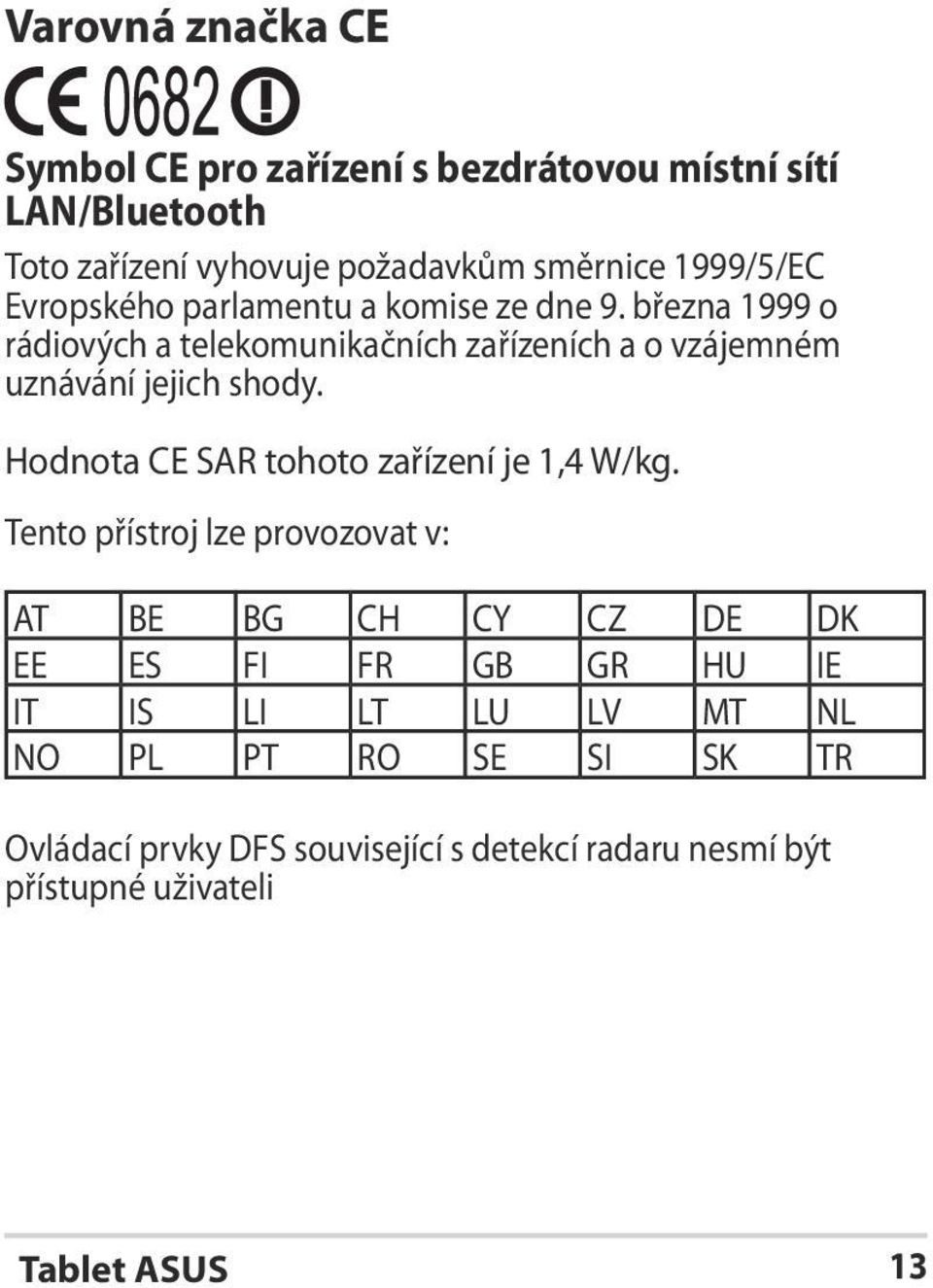 března 1999 o rádiových a telekomunikačních zařízeních a o vzájemném uznávání jejich shody.
