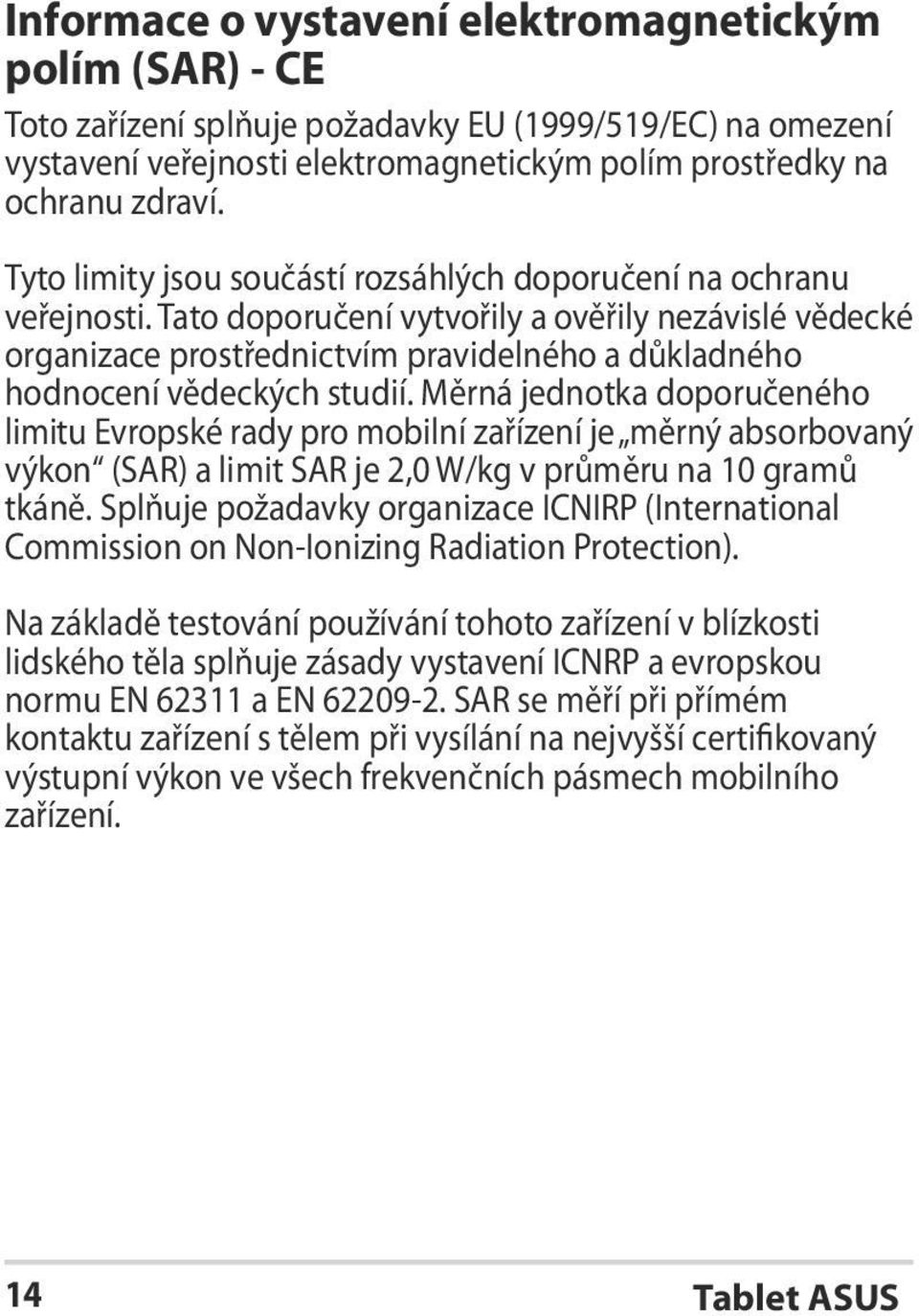 Tato doporučení vytvořily a ověřily nezávislé vědecké organizace prostřednictvím pravidelného a důkladného hodnocení vědeckých studií.