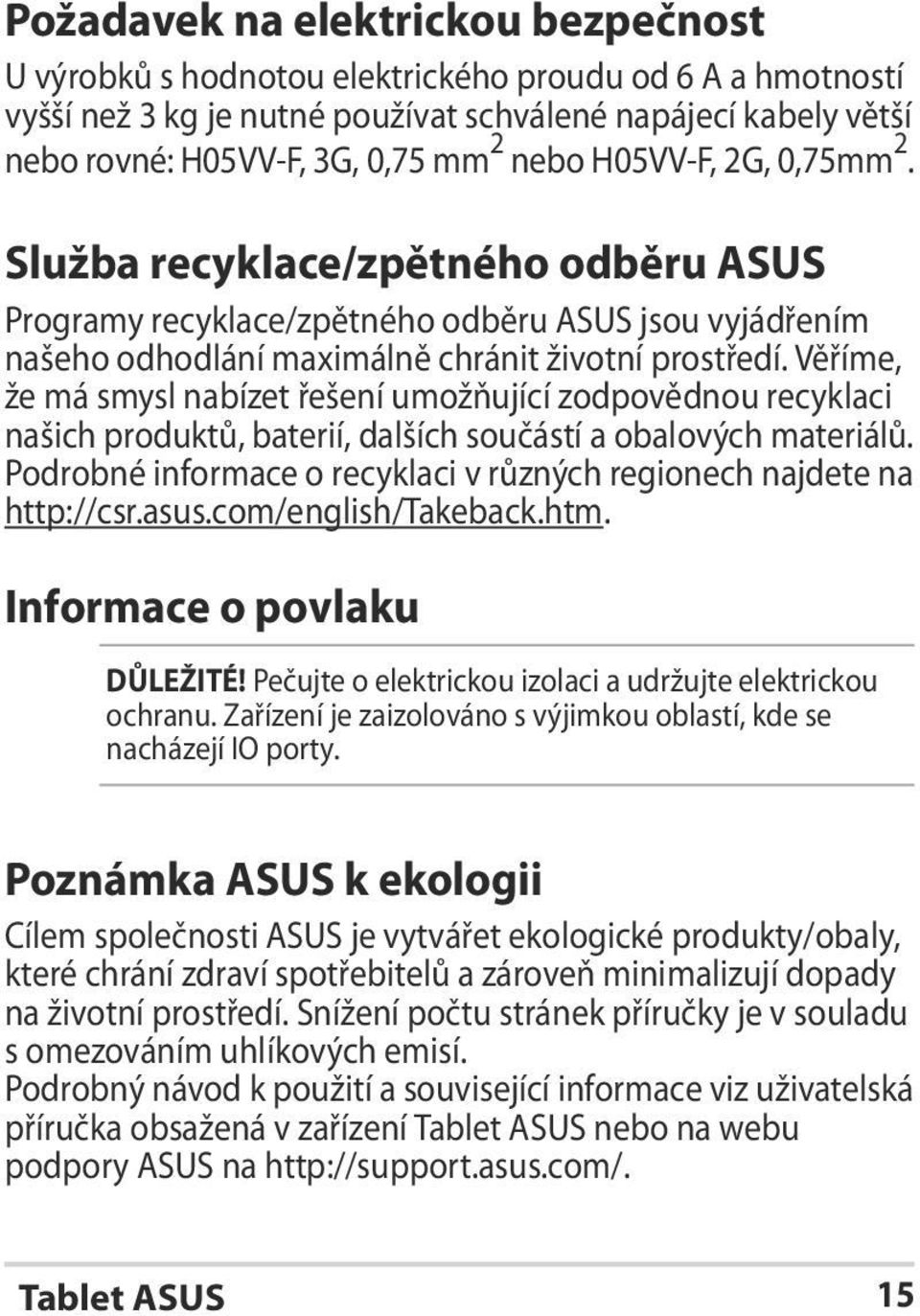 Věříme, že má smysl nabízet řešení umožňující zodpovědnou recyklaci našich produktů, baterií, dalších součástí a obalových materiálů.