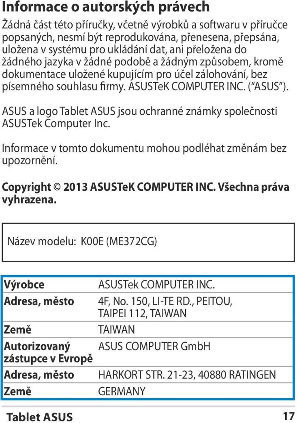 ASUS a logo jsou ochranné známky společnosti ASUSTek Computer Inc. Informace v tomto dokumentu mohou podléhat změnám bez upozornění. Copyright 2013 ASUSTeK COMPUTER INC. Všechna práva vyhrazena.