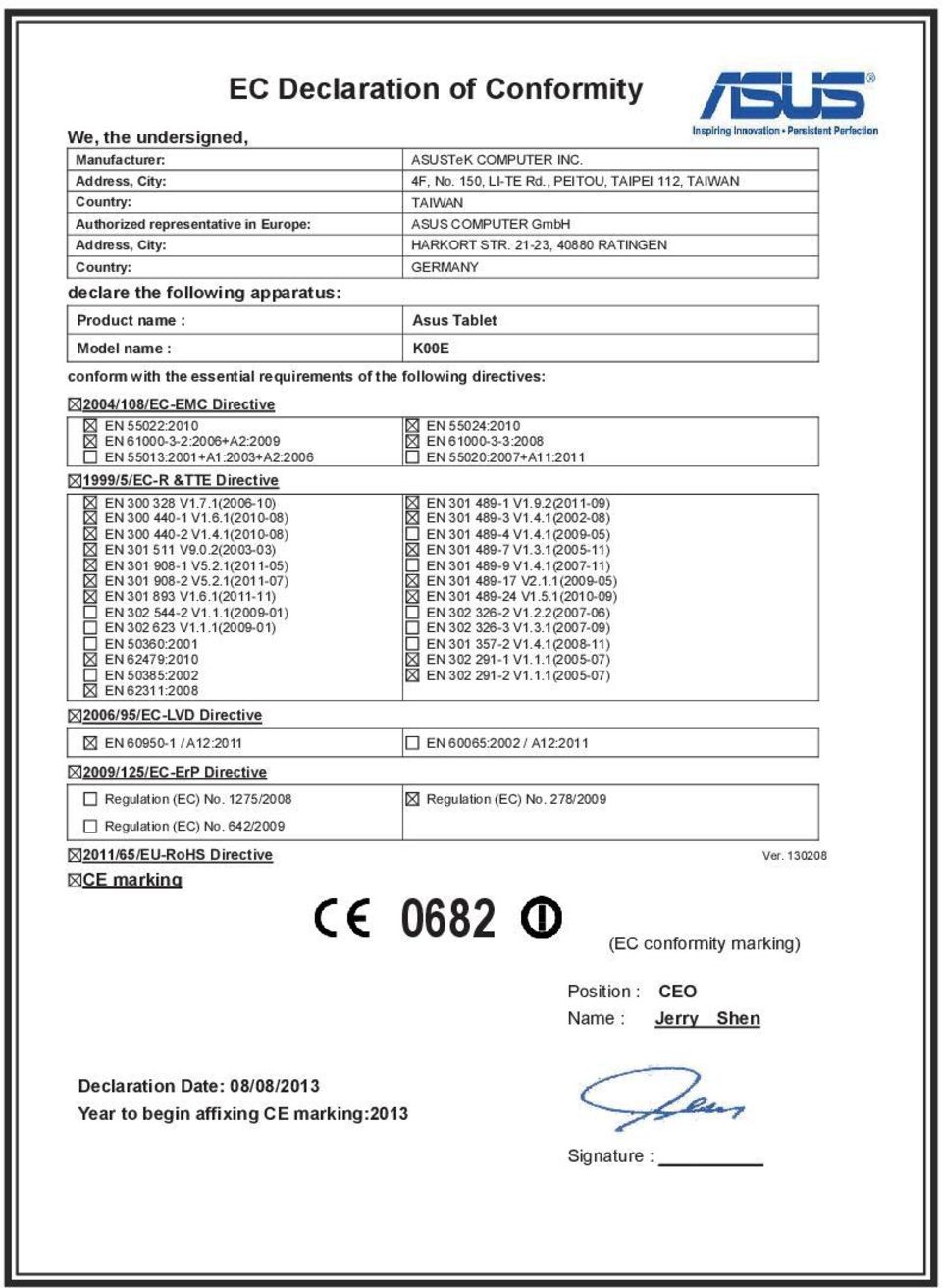 21-23, 40880 RATINGEN GERMANY Asus Tablet K00E conform with the essential requirements of the following directives: 2004/108/EC-EMC Directive EN 55022:2010 EN 61000-3-2:2006+A2:2009 EN