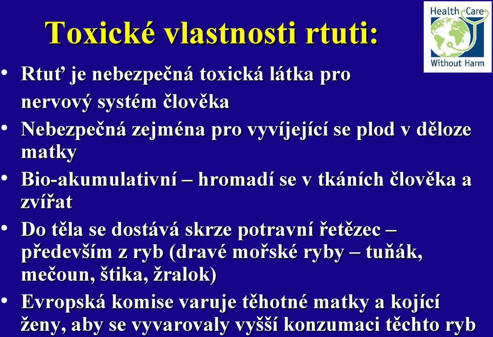 Do těla se dostává skrze potravní řetězec především z ryb (dravé mořské ryby tuňák, mečoun, štika,