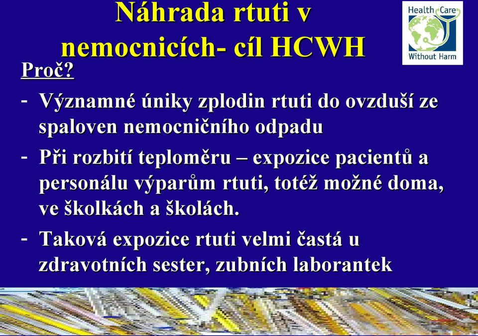 Při rozbití teploměru expozice pacientů a personálu výparům rtuti, totéž