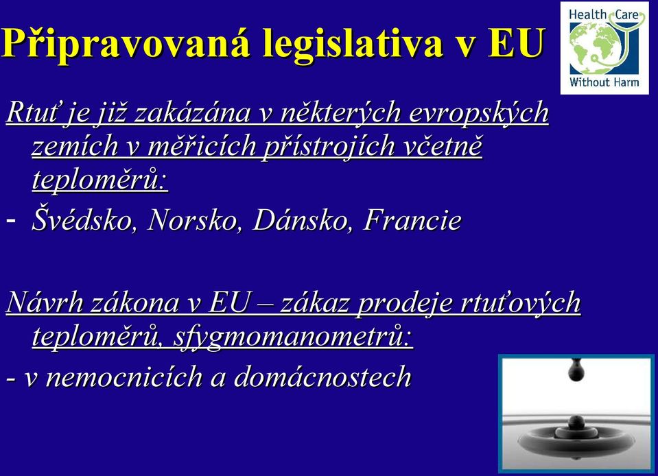 Švédsko, Norsko, Dánsko, Francie Návrh zákona v EU zákaz prodeje