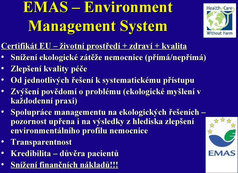 (ekologické myšlení v každodenní praxi) Spolupráce managementu na ekologických řešeních pozornost upřena i na výsledky z
