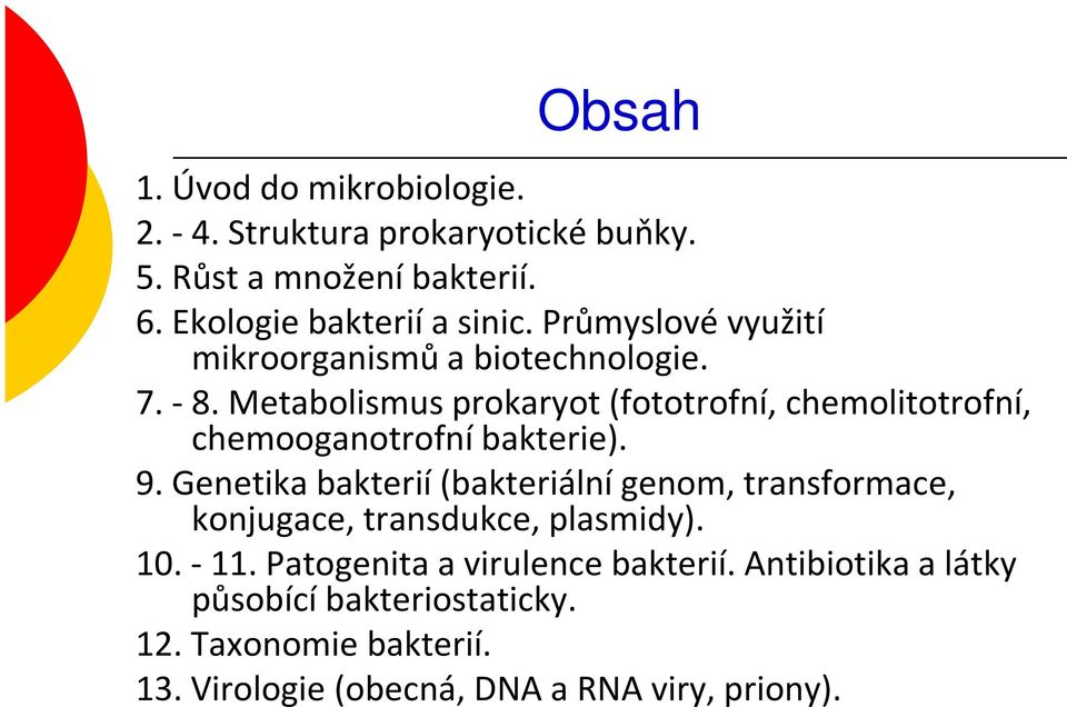 Metabolismus prokaryot (fototrofní, chemolitotrofní, chemooganotrofní bakterie). 9.