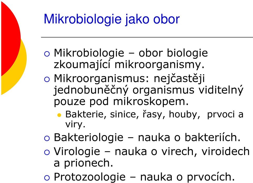 mikroskopem. Bakterie, sinice, řasy, houby, prvoci a viry.