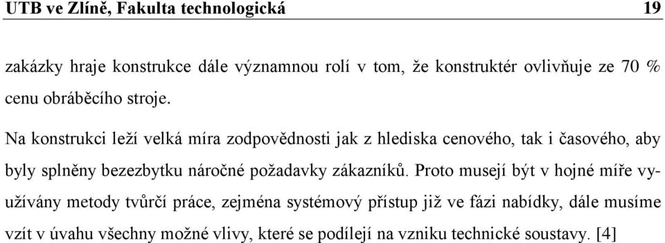 Na konstrukci leží velká míra zodpovědnosti jak z hlediska cenového, tak i časového, aby byly splněny bezezbytku náročné