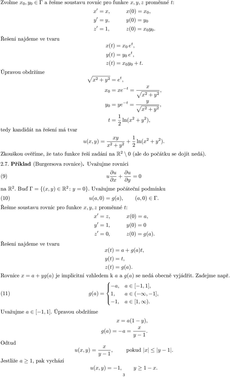 Zkouškou ověříme, že tato funkce řeší zadání na R \ 0 (ale do počátku se dojít nedá)..7. Příklad (Burgersova rovnice). Uvažujme rovnici (9) u x + y = 0 na R. Buď Γ = {(x, y) R : y = 0}.