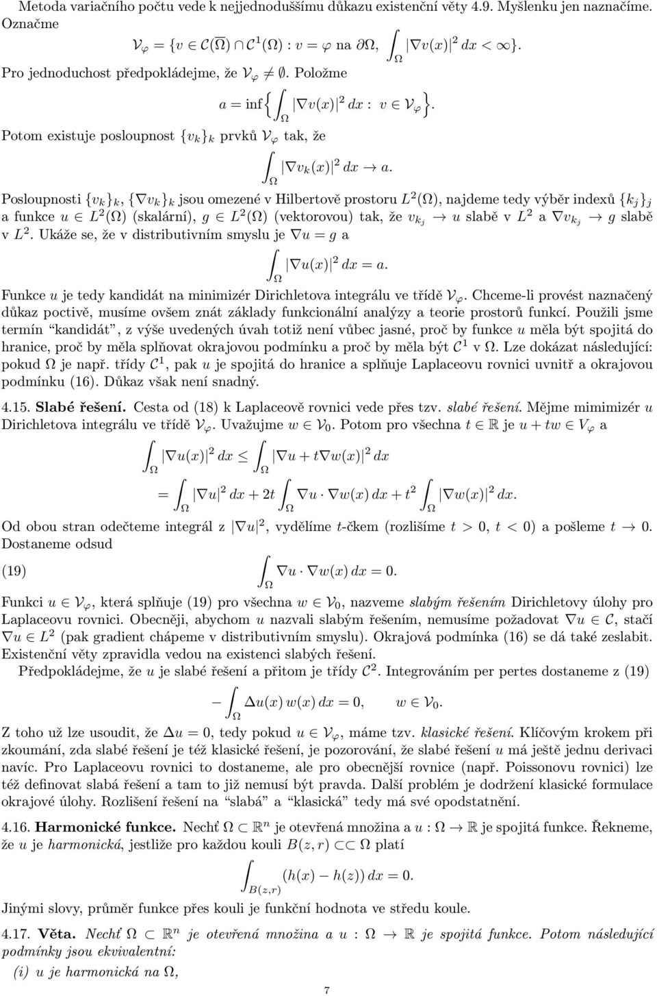 Posloupnosti {v k } k, { v k } k jsou omezené v Hilbertově prostoru L (), najdeme tedy výběr indexů {k j } j a funkce u L () (skalární), g L () (vektorovou) tak, že v kj u slabě v L a v kj g slabě v