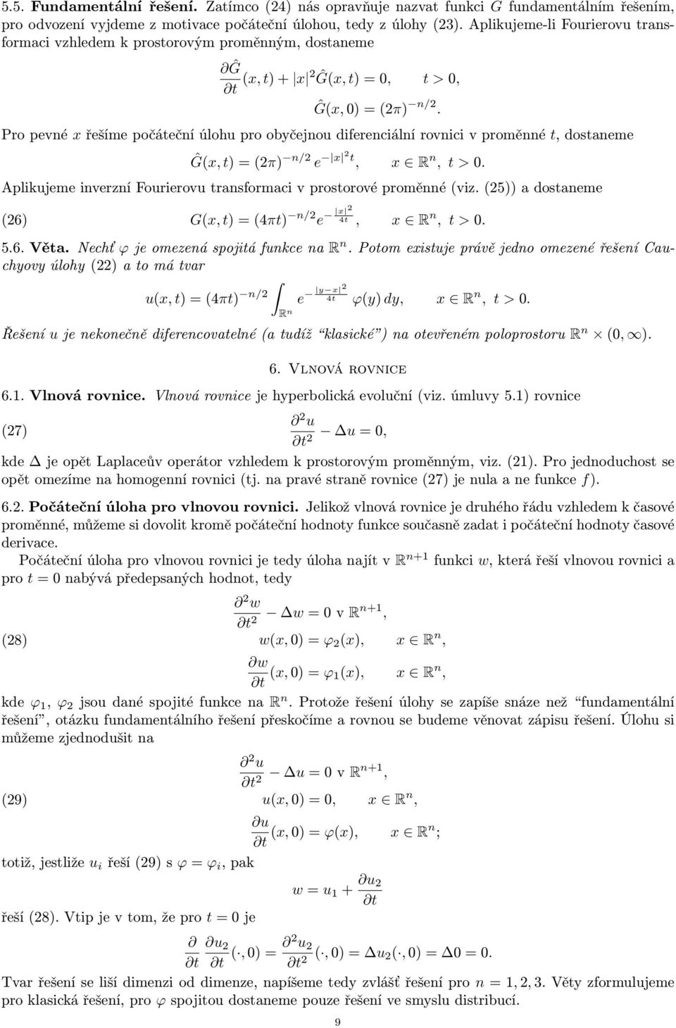 Pro pevné x řešíme počáteční úlohu pro obyčejnou diferenciální rovnici v proměnné t, dostaneme Ĝ(x, t) = (π) n/ e x t, x R n, t > 0.