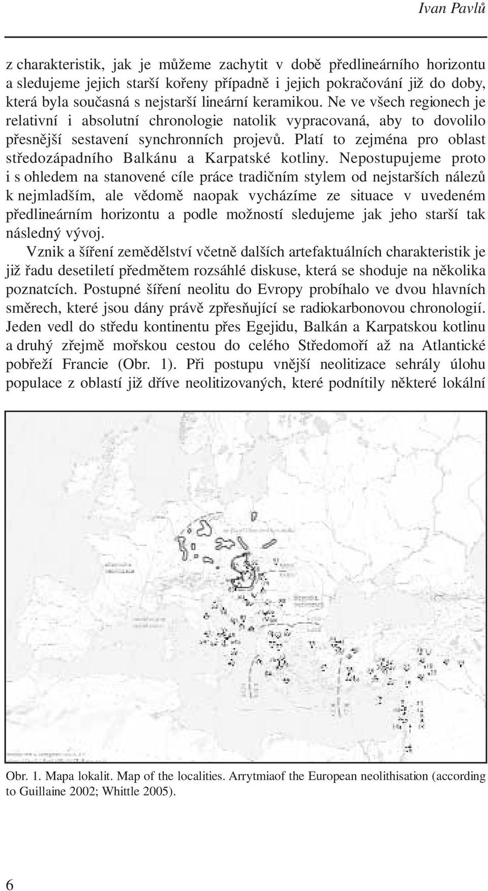 Platí to zejména pro oblast středozápadního Balkánu a Karpatské kotliny.