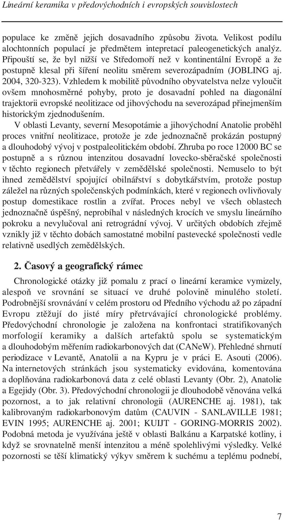 Připouští se, že byl nižší ve Středomoří než v kontinentální Evropě a že postupně klesal při šíření neolitu směrem severozápadním (JOBLING aj. 2004, 320-323).