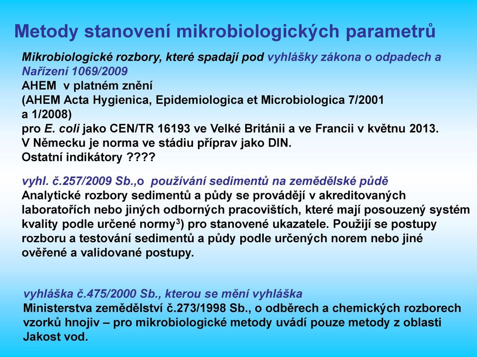 ,o používání sedimentů na zemědělské půdě Analytické rozbory sedimentů a půdy se provádějí v akreditovaných laboratořích nebo jiných odborných pracovištích, které mají posouzený systém kvality podle