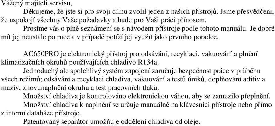 AC650PRO je elektronický přístroj pro odsávání, recyklaci, vakuování a plnění klimatizačních okruhů používajících chladivo R134a.