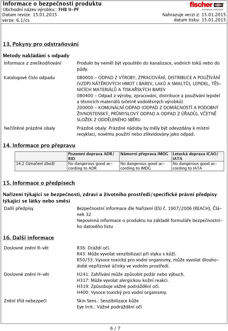 distribuce a používání lepidel a těsnicích materiálů (včetně vodotěsných výrobků) 200000 - KOMUNÁLNÍ ODPAD (ODPAD Z DOMÁCNOSTÍ A PODOBNÝ ŽIVNOSTENSKÝ, PRŮMYSLOVÝ ODPAD A ODPAD Z ÚŘADŮ), VČETNĚ SLOŽEK