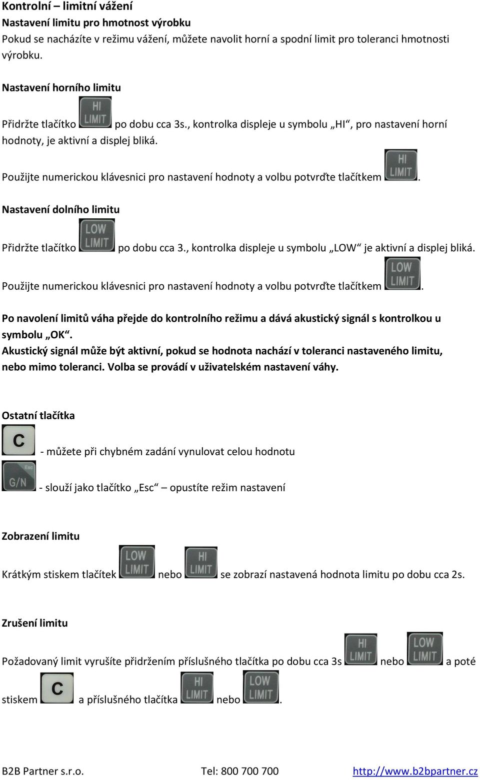 Použijte numerickou klávesnici pro nastavení hodnoty a volbu potvrďte tlačítkem. Nastavení dolního limitu Přidržte tlačítko po dobu cca 3., kontrolka displeje u symbolu LOW je aktivní a displej bliká.