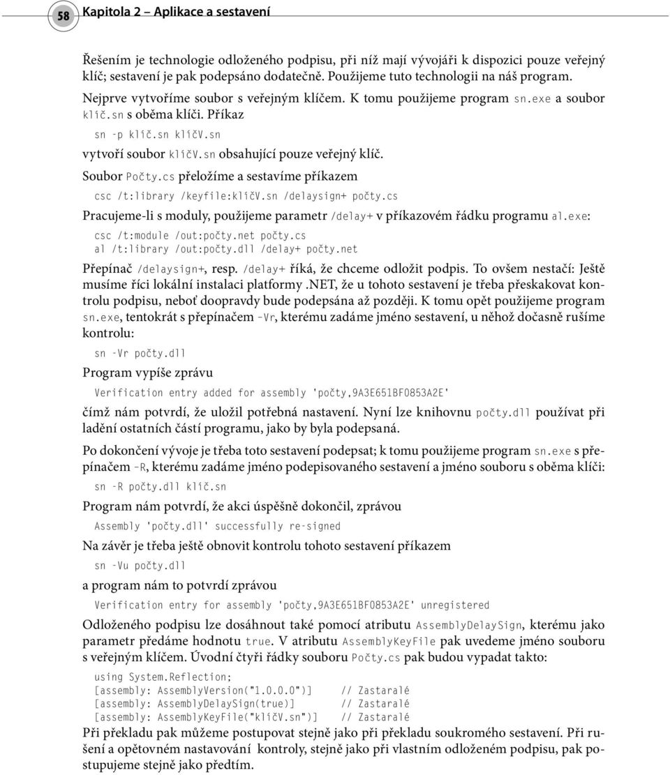 sn vytvoří soubor klíčv.sn obsahující pouze veřejný klíč. Soubor Počty.cs přeložíme a sestavíme příkazem csc /t:library /keyfile:klíčv.sn /delaysign+ počty.