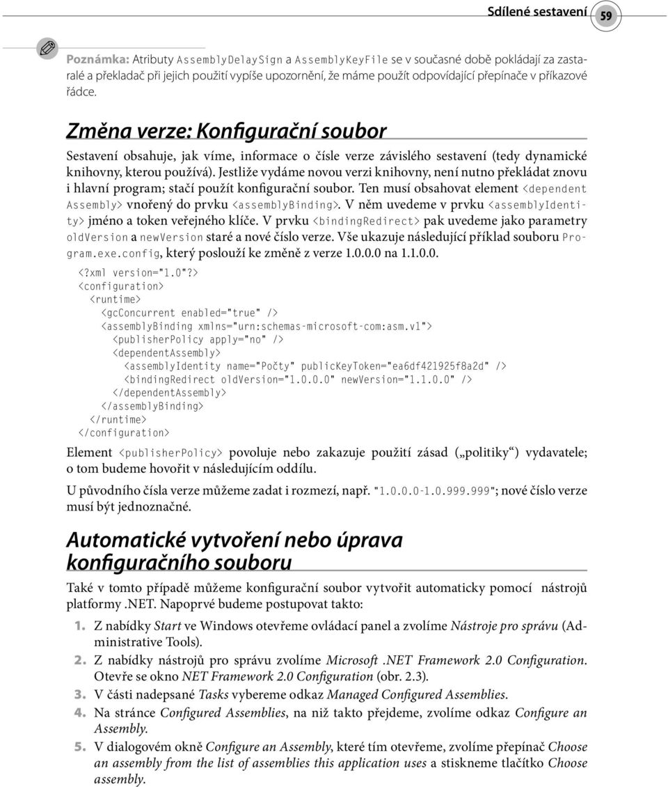 Jestliže vydáme novou verzi knihovny, není nutno překládat znovu i hlavní program; stačí použít konfigurační soubor.
