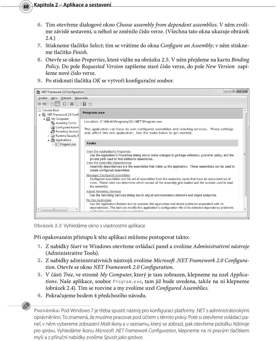 Otevře se okno Properties, které vidíte na obrázku 2.5. V něm přejdeme na kartu Binding Policy. Do pole Requested Version zapíšeme staré číslo verze, do pole New Version zapíšeme nové číslo verze. 9.