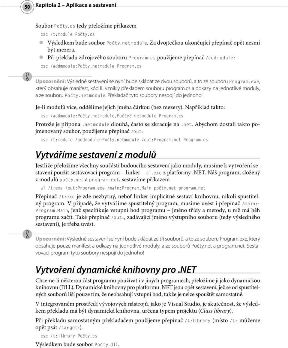 cs Upozornění: Výsledné sestavení se nyní bude skládat ze dvou souborů, a to ze souboru Program.exe, který obsahuje manifest, kód IL vzniklý překladem souboru program.