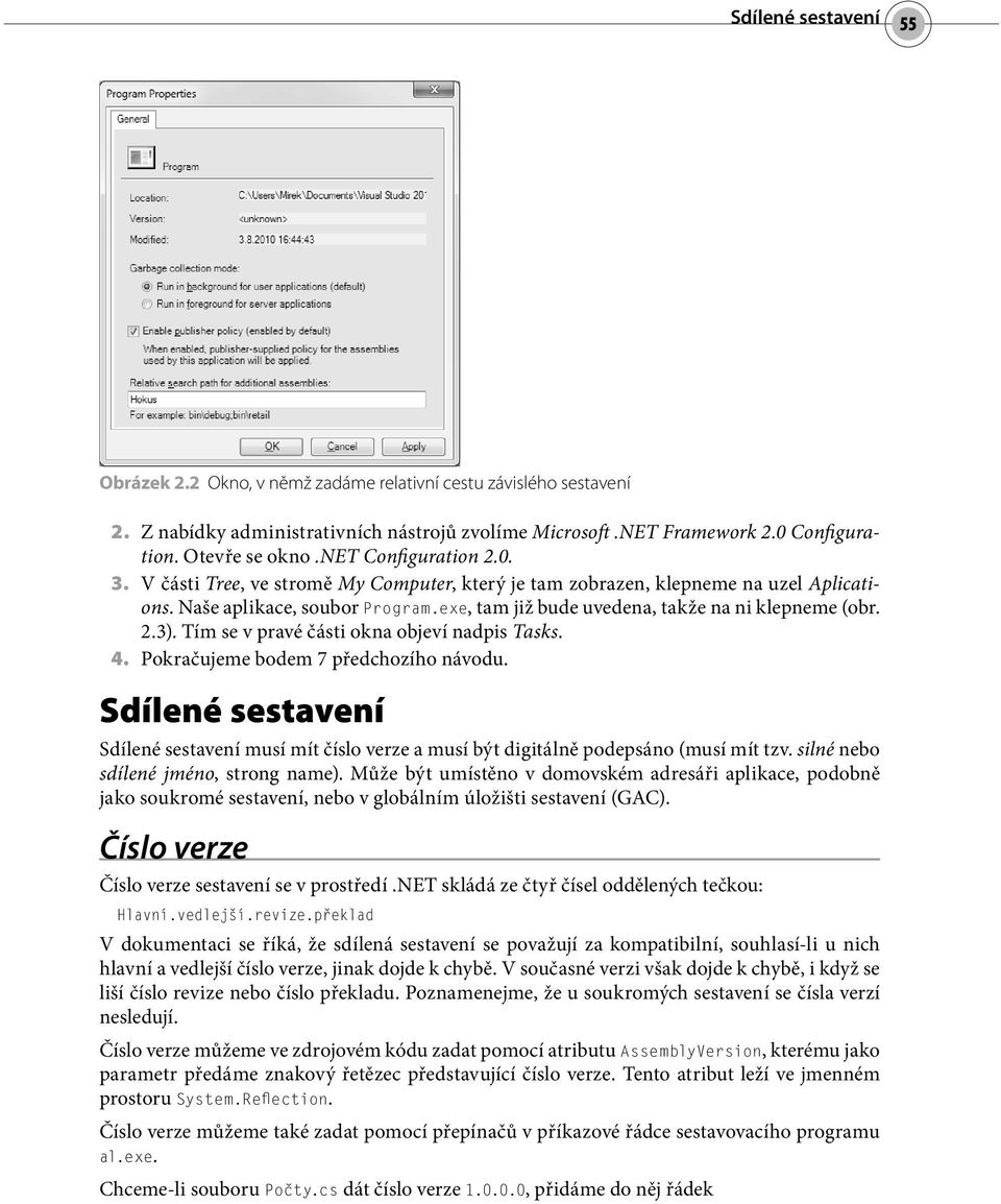 2.3). Tím se v pravé části okna objeví nadpis Tasks. 4. Pokračujeme bodem 7 předchozího návodu. Sdílené sestavení Sdílené sestavení musí mít číslo verze a musí být digitálně podepsáno (musí mít tzv.