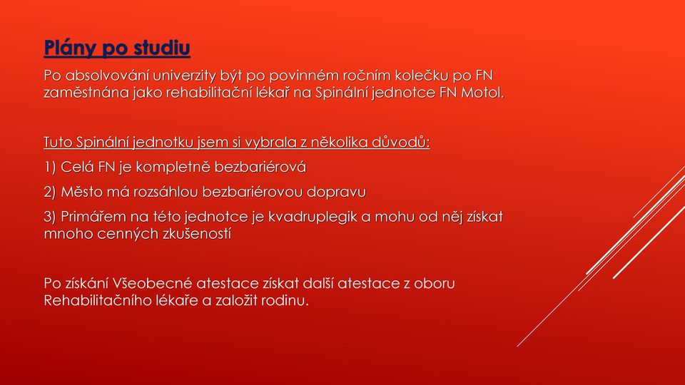 Tuto Spinální jednotku jsem si vybrala z několika důvodů: 1) Celá FN je kompletně bezbariérová 2) Město má rozsáhlou