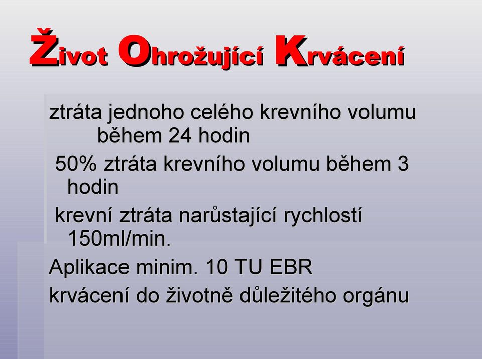 hodin krevní ztráta narůstající rychlostí 150ml/min.