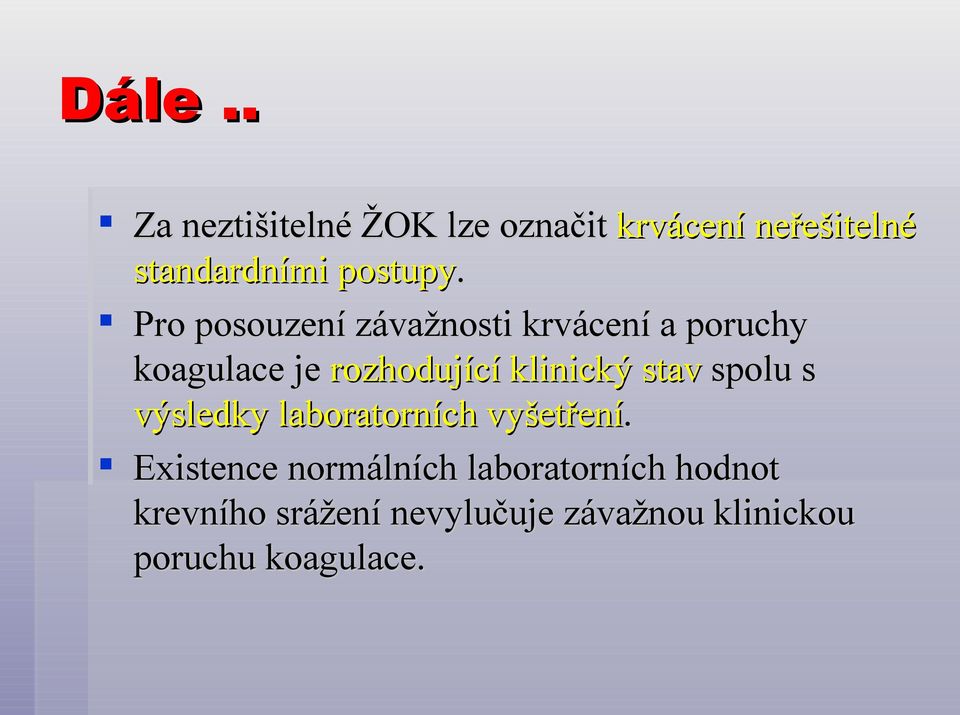 Pro posouzení závažnosti krvácení a poruchy koagulace je rozhodující klinický stav