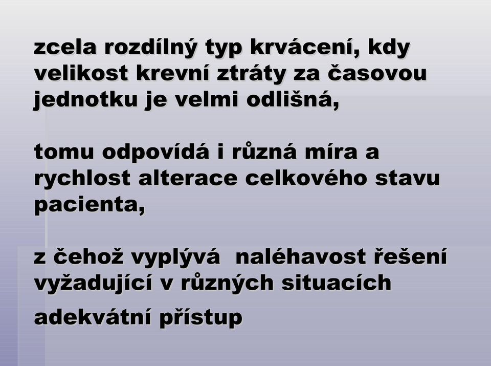 a rychlost alterace celkového stavu pacienta, z čehož vyplývá