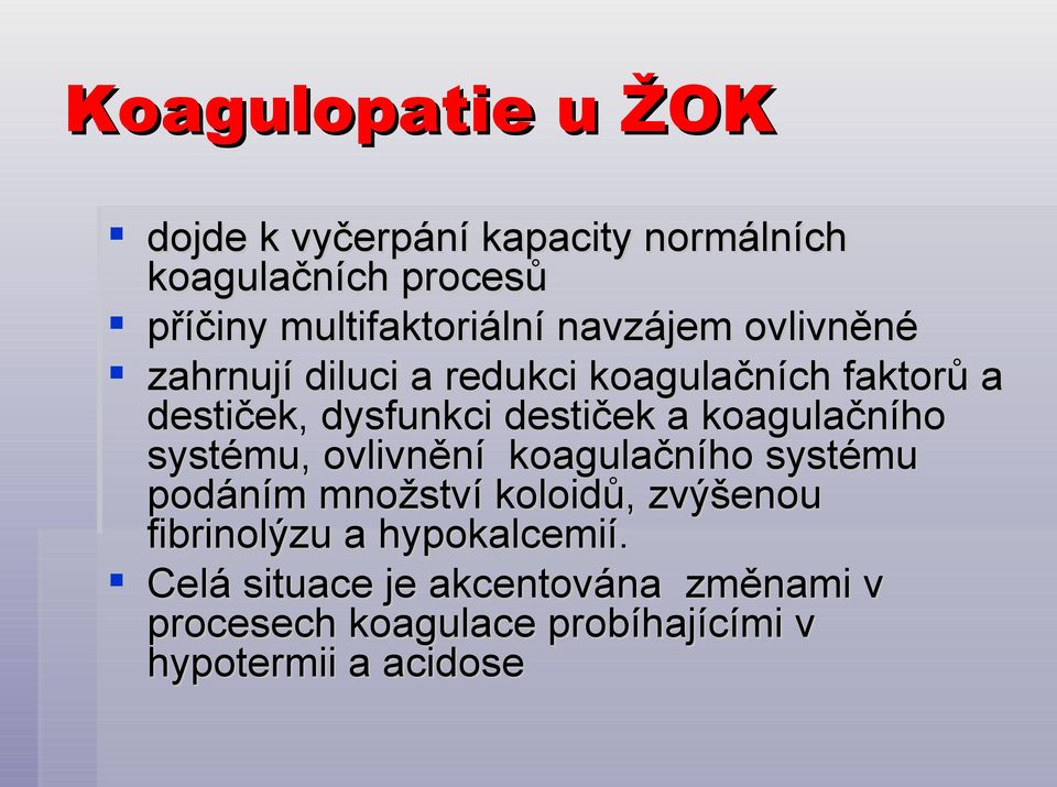 koagulačního systému, ovlivnění koagulačního systému podáním množství koloidů, zvýšenou fibrinolýzu a