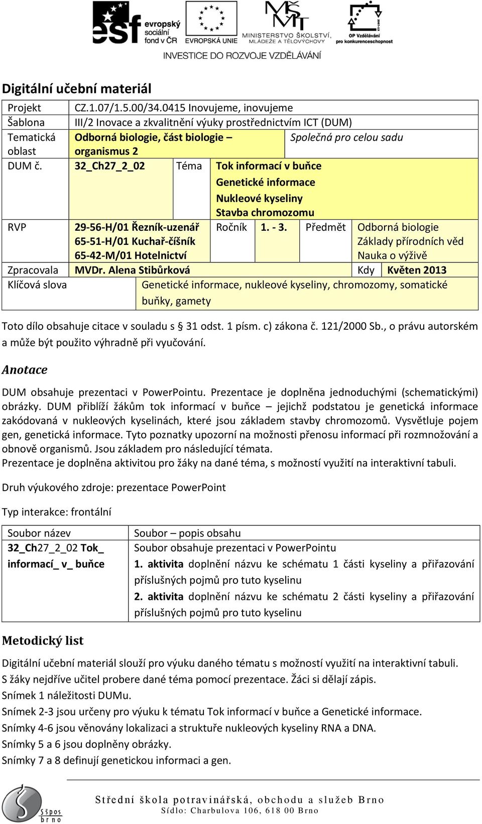 32_Ch27_2_02 Téma Tok informací v buňce Genetické informace Nukleové kyseliny Stavba chromozomu RVP 29-56-H/01 Řezník-uzenář 65-51-H/01 Kuchař-číšník 65-42-M/01 Hotelnictví Ročník 1. - 3.