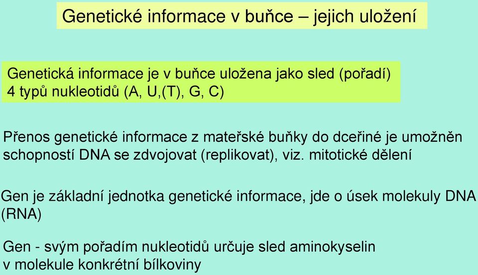 schopností DNA se zdvojovat (replikovat), viz.