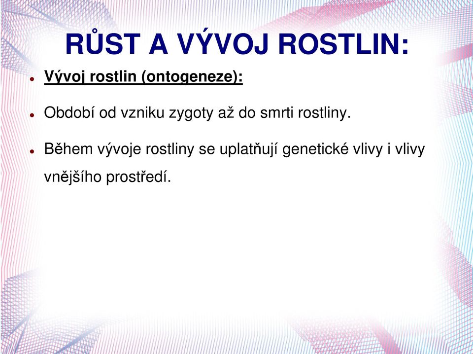 Během vývoje rostliny se uplatňují