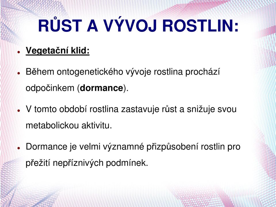 V tomto období rostlina zastavuje růst a snižuje svou