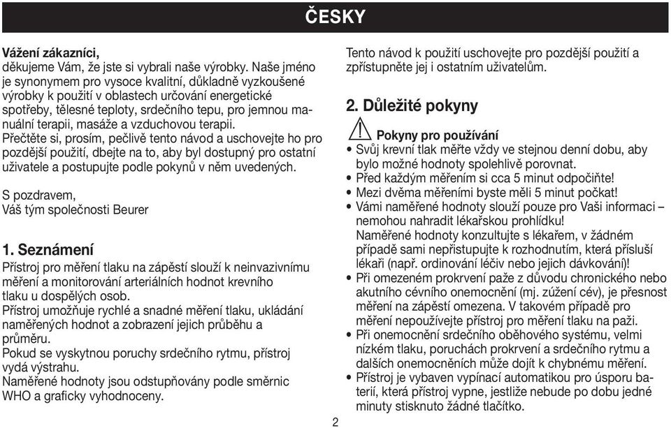 vzduchovou terapii. Přečtěte si, prosím, pečlivě tento návod a uschovejte ho pro pozdější použití, dbejte na to, aby byl dostupný pro ostatní uživatele a postupujte podle pokynů v něm uvedených.