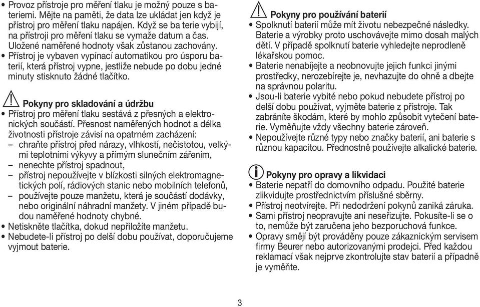 Přístroj je vybaven vypínací automatikou pro úsporu baterií, která přístroj vypne, jestliže nebude po dobu jedné minuty stisknuto žádné tlačítko.