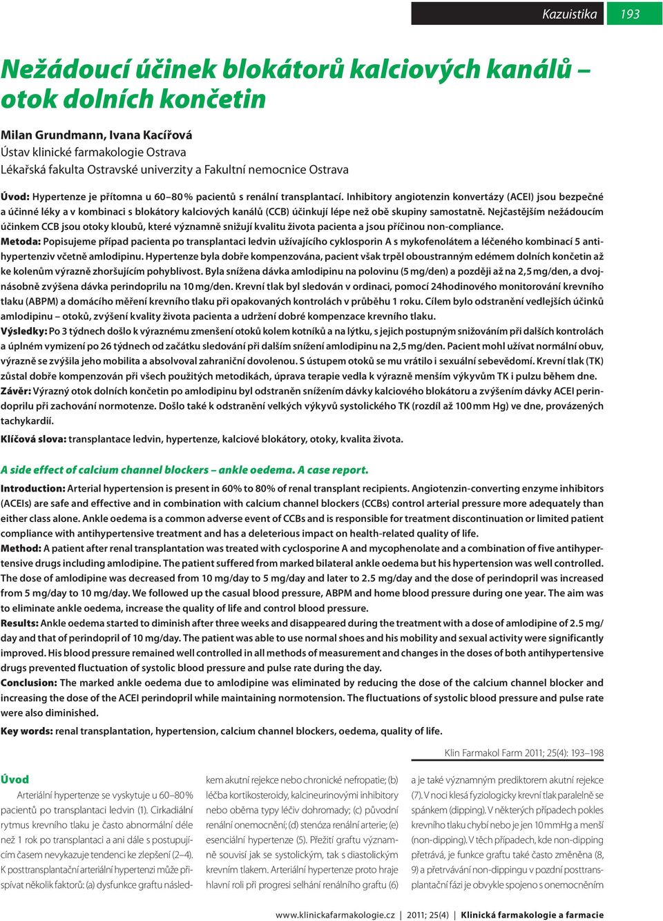 Inhibitory angiotenzin konvertázy (ACEI) jsou bezpečné a účinné léky a v kombinaci s blokátory kalciových kanálů (CCB) účinkují lépe než obě skupiny samostatně.