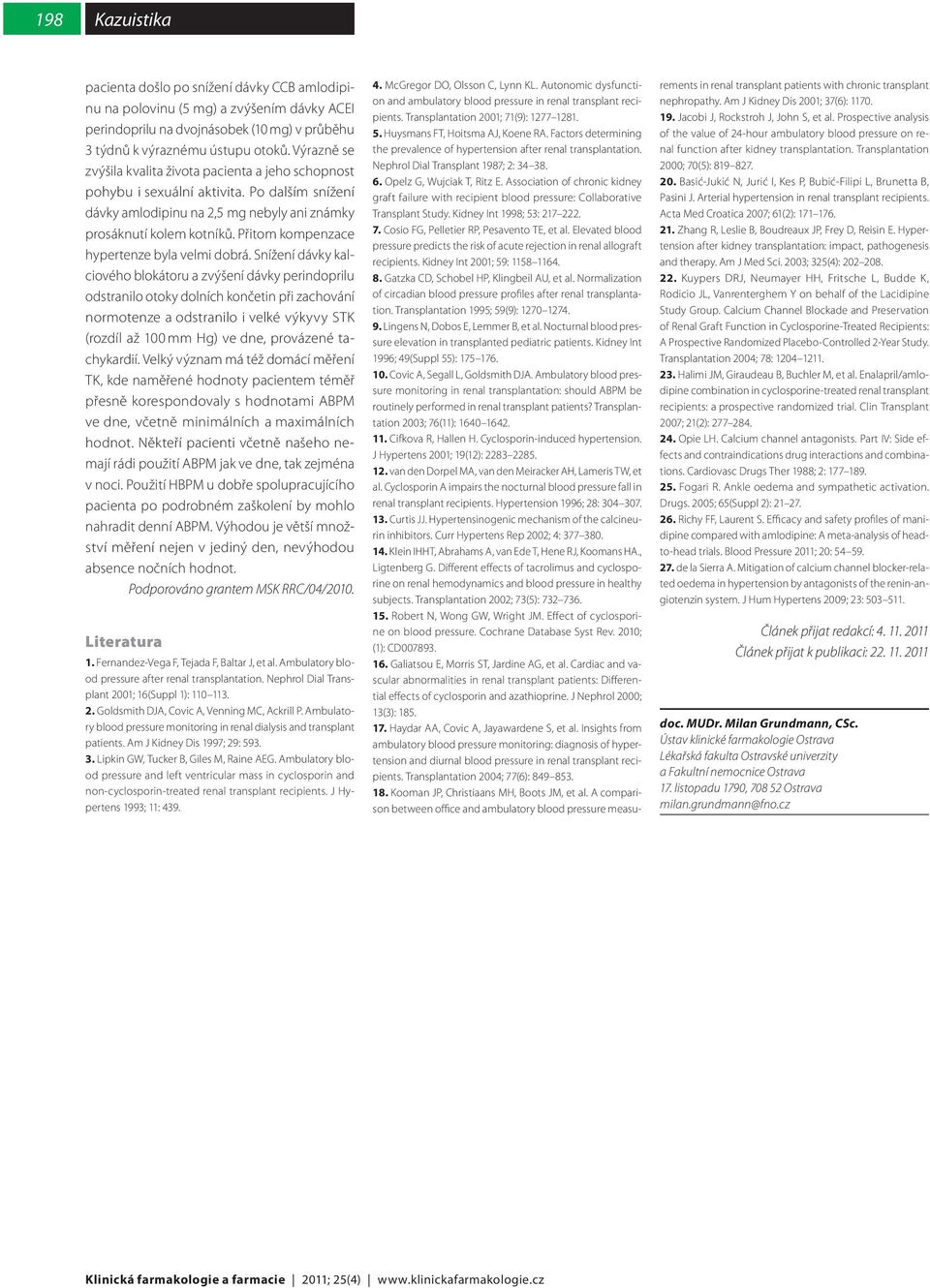 Přitom kompenzace hypertenze byla velmi dobrá.